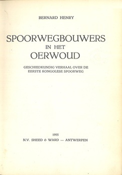 Spoorwegbouwers in het oerwoud. Geschiedkundig verhaal over de eerste Kongolese spoorweg